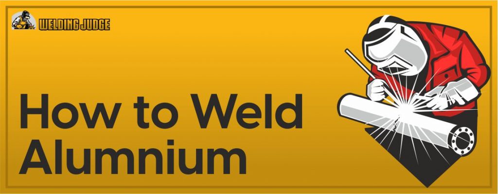 How to weld Aluminum