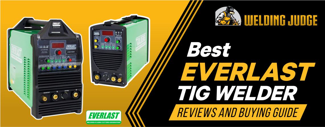 Best Everlast TIG Welder 2021 Reviews and Buyer's Guide